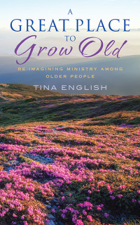 Tina English; — A Great Place to Grow Old