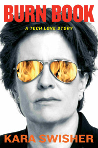 Kara Swisher — Burn Book: A Tech Love Story