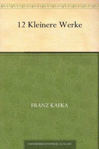 Kafka, Franz — Zwölf kleinere Werke