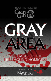 R. L. Akers — Gray Area: The Case of the Hellhound Homicide (Gray Gaynes Book 2)