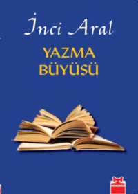 İnci Aral — Yazma Büyüsü