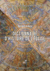 Bernard Ardura & Philippe Levillain & Emmanuel Tawil & Pierantonio Platti — Dictionnaire d'histoire de l'Eglise