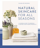 Silvana de Soissons — Natural Skincare For All Seasons: A modern guide to growing & making plant-based products