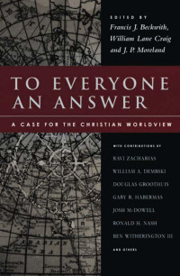 Francis J. Beckwith & William Lane Craig & J. P. Moreland — To Everyone An Answer