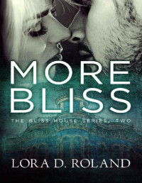 Lora D. Roland — More Bliss: THE BLISS HOUSE SERIES, TWO