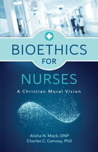 Alisha N. Mack;Charles C. Camosy; — Bioethics for Nurses