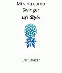 Eric Salazar — Mi vida como Swinger: Life Style (Spanish Edition)