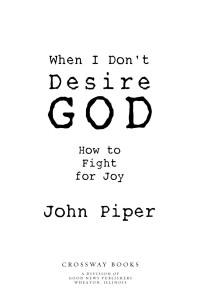 John Piper [Piper, John] — When I Don't Desire God (Excerpt)