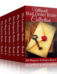 Jill Maguire & Kalyn Keyes — Mail Order Bride: Ultimate Mail Order Bride Collection: 6-Book Bundle ~ Clean Historical Romance (Shades of Romance Series)