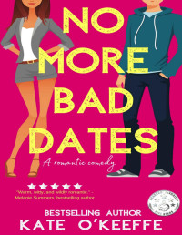 Kate O'Keeffe — No More Bad Dates: A romantic comedy of love, friendship... and tea (High Tea, Book 1)