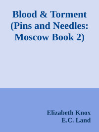 Elizabeth Knox & E.C. Land — Blood & Torment (Pins and Needles: Moscow Book 2)