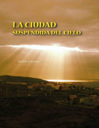 Judith Lorenzo Del Rosario — LA CIUDAD SUSPENDIDA DEL CIELO