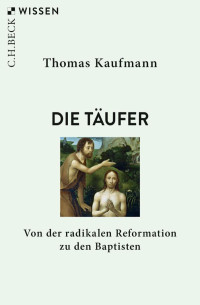 Kaufmann, Thomas — Die Täufer