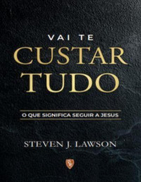 Steven J. Lawson — Vai te custar Tudo