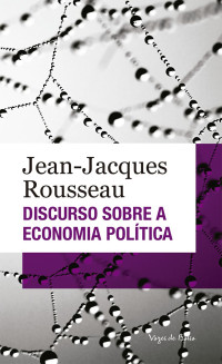 Jean-Jacques Rousseau — Discurso sobre a economia política (Vozes de Bolso)