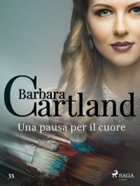 Barbara Cartland — Una pausa per il cuore (La collezione eterna di Barbara Cartland 33)