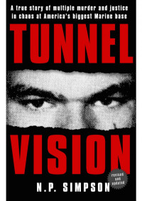 N. P. Simpson — Tunnel Vision: A True Story of Multiple Murder and Justice in Chaos at America's Biggest Marine Base