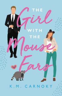 K.M. Carnoky — The Girl with the Mouse Ears: A Contemporary Romance