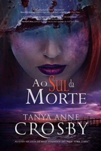 Tanya Anne Crosby & Lislaine M. Oliveira [Crosby, Tanya Anne & Oliveira, Lislaine M.] — Ao Sul da Morte