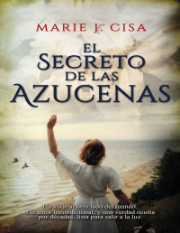 Marie J. Cisa — EL SECRETO DE LAS AZUCENAS