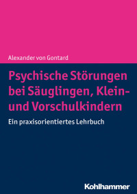 Alexander von Gontard — Psychische Störungen bei Säuglingen, Klein- und Vorschulkindern