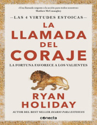 Ryan Holiday — La llamada del coraje (1-Las 4 virtudes estoicas)