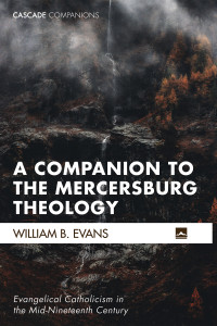 William B. Evans; — A Companion to the Mercersburg Theology