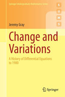 Jeremy Gray — Change and Variations: A History of Differential equations to 1900