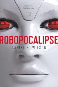 Daniel H. Wilson — Robopocalipse