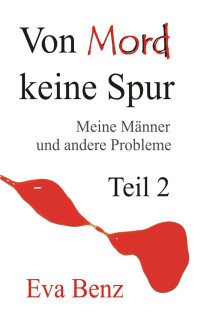 Eva Benz [Benz, Eva] — Von Mord keine Spur: Meine Männer und andere Probleme - Teil 2 (German Edition)