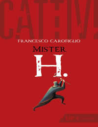 Francesco Carofiglio — Cattivi. Mister H.