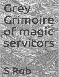 S Rob  — Grey Grimoire of magic servitors