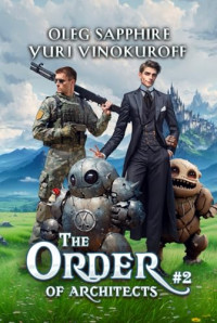 Oleg Sapphire, Yuri Vinokuroff — The Order of Architects (Book 2): A Portal Progression Fantasy Series