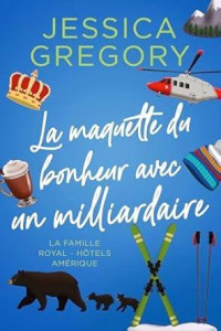 Jessica Gregory — La maquette du bonheur avec un milliardaire: une comédie romantique (French Edition)