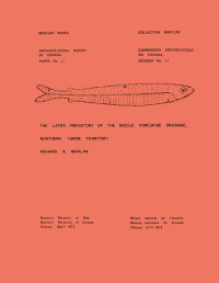 Richard E. Morlan — Later Prehistory of the Middle Porcupine Drainage, Northern Yukon Territory