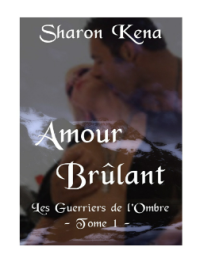 Sharon Kena — Les guerriers de l'ombre T1 amour brûlant