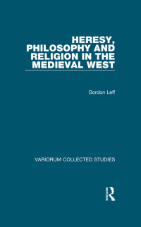 Gordon Leff — Heresy, Philosophy and Religion in the Medieval West