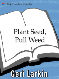 Geri Larkin — Plant Seed, Pull Weed