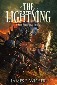 James E. Wisher — The Lightning: A Soul Force Saga Novella