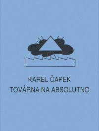 Karel Čapek — Továrna na Absolutno