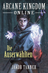 Tanner, Jakob, modified by uploader — Arcane Kingdom Online 01 - Die Auserwählten