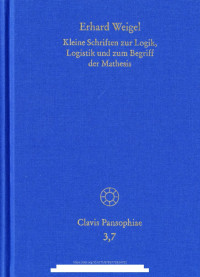 Erhard Weigel — Kleine Schriften zur Logik, Logistik und zum Begriff der Mathesis