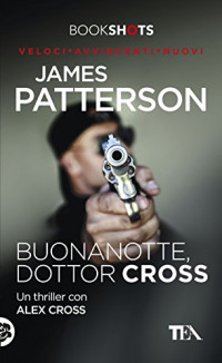 James Patterson — Buonanotte, dottor Cross: Un thriller con Alex Cross