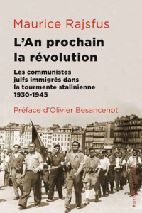 Maurice Rajsfus — L'an prochain la révolution - Les communistes juifs immigrés dans la tourmente stalinienne 1930-1945