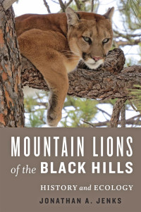 Jonathan A. Jenks — Mountain Lions of the Black Hills: History and Ecology