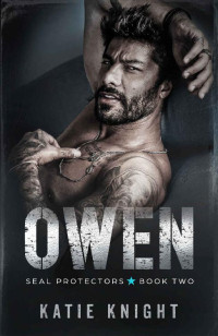 Katie Knight — Owen: A Sizzling Navy SEAL Team Romance With a Tempting Fake Relationship Set-Up (SEAL Protectors Book 2)