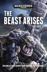 Dan Abnett & Rob Sanders & Gav Thorpe & David Annandale — THE BEAST ARISES VOLUME 1