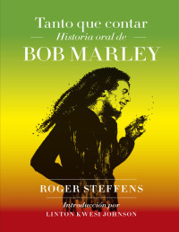 Roger Steffens — Tanto que contar. Historia oral de Bob Marley