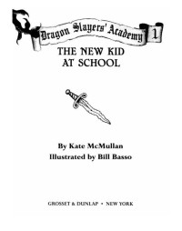 McMullan, Kate — [Dragon Slayers' Academy 01] • The New Kid at School