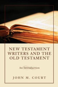 John M. Court; — New Testament Writers and the Old Testament